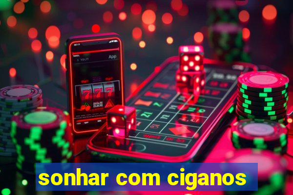 sonhar com ciganos